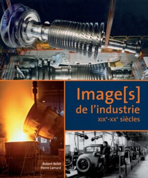 Image[s] de l'industrie du XIXe - XXe siècle