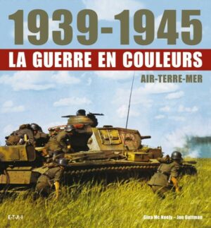 1939-1945, LA GUERRE EN COULEURS AIR/TERRE/MER