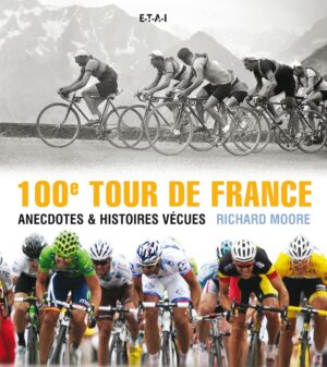 100ème Tour de France, anecdotes et histoires vécues