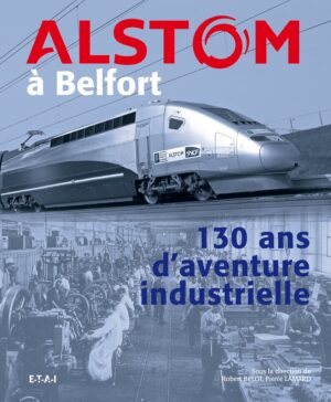 Alstom à Belfort, 130 ans d'aventure industrielle