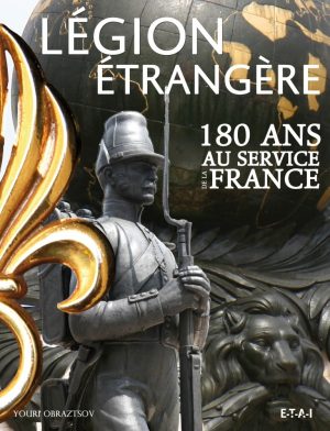 LA LEGION ETRANGERE, 180 ANS AU SERVICE DE LA FRANCE