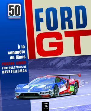 FORD GT, 50 ans, à la conquête du Mans