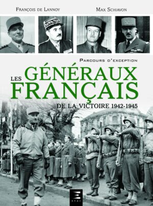 LES GÉNÉRAUX FRANÇAIS DE LA VICTOIRE 1942 - 1945